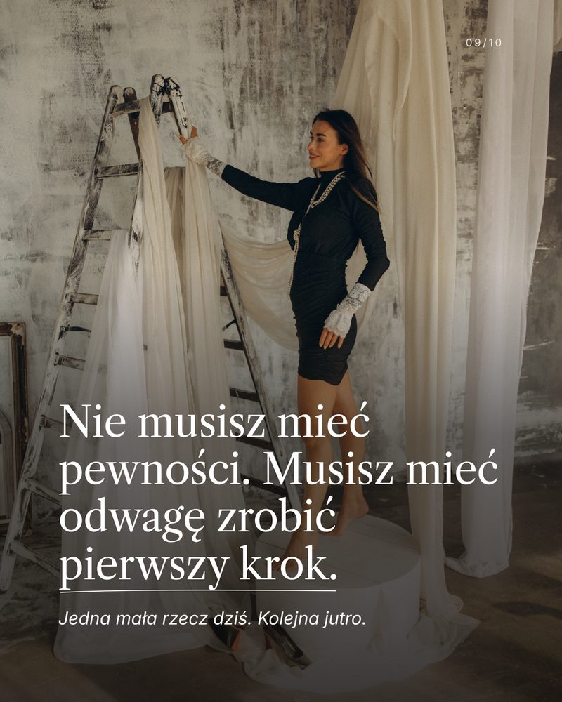 Slajd 9: Nie musisz mieć pewności, musisz mieć odwagę zrobić pierwszy krok